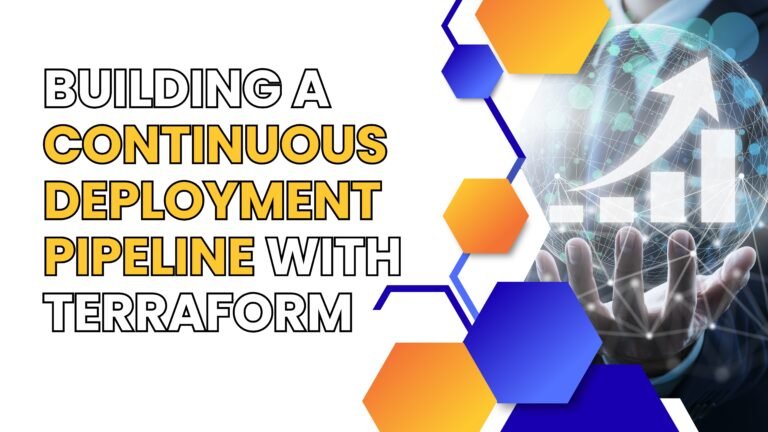 Building a Continuous Deployment Pipeline with Terraform: Step-by-Step Guide