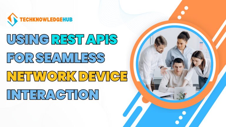 Using REST APIs for Seamless Network Device Interaction