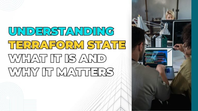 Understanding Terraform State: What It Is and Why It Matters