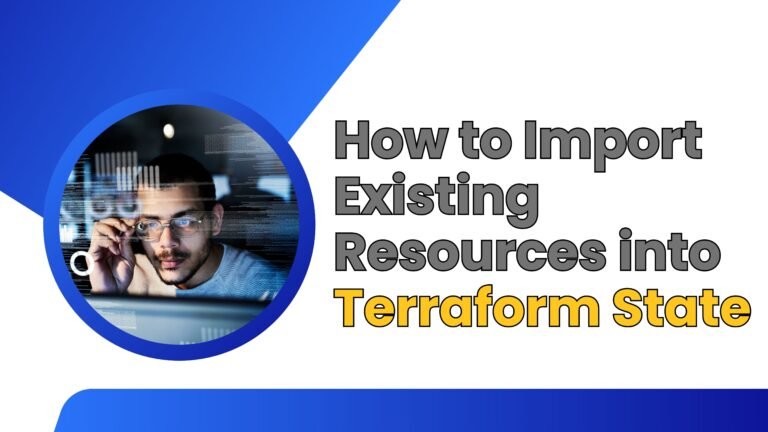 How to Import Existing Resources into Terraform State