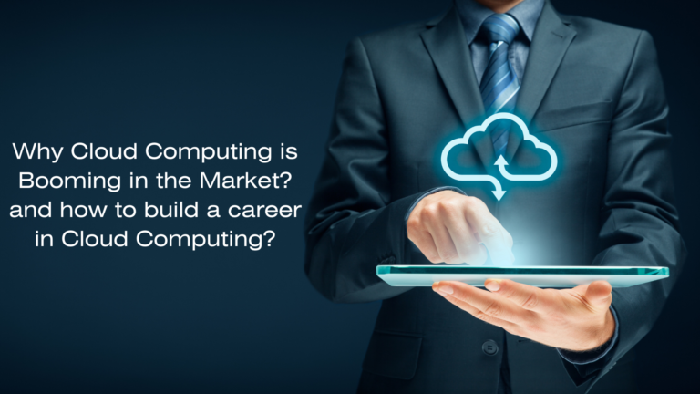 Why Cloud Computing is Booming in the Market and How to Build a Career in It