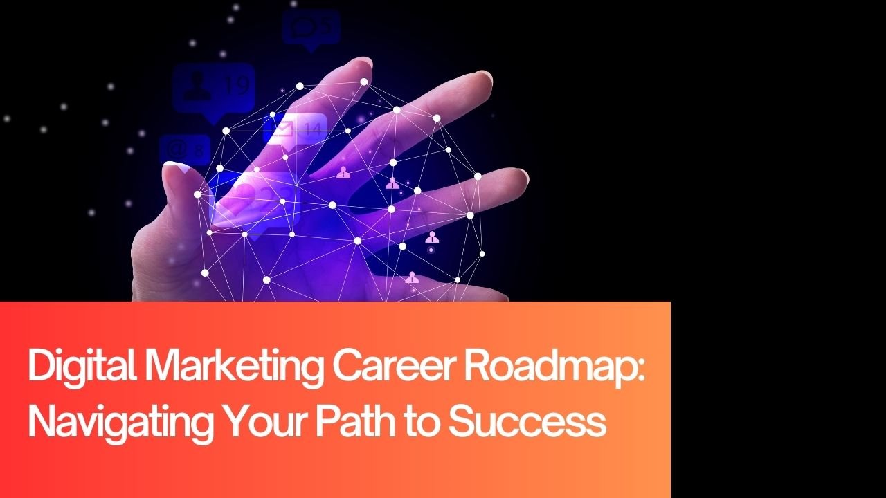 Read more about the article Digital Marketing Career Roadmap: Navigating Your Path to Success