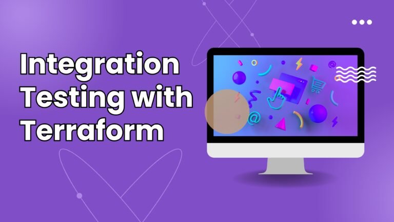 Integration Testing with Terraform: Ensure Infrastructure Reliability Before Deployment